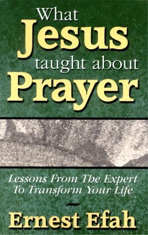 What Jesus Taught About Prayer